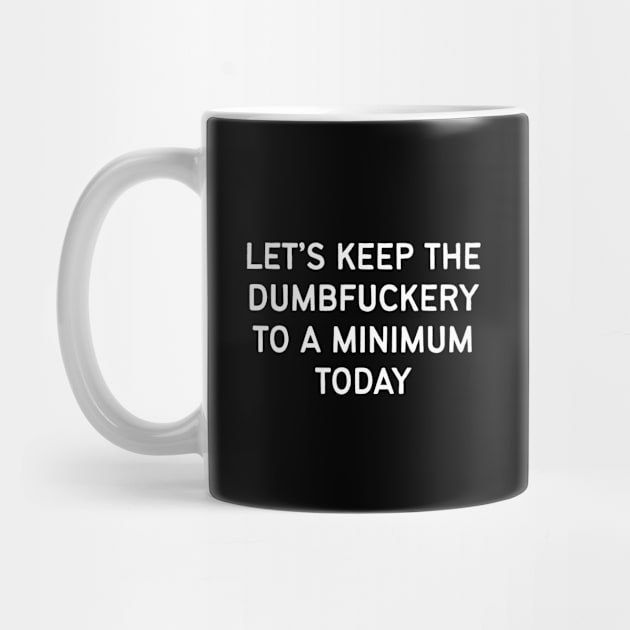 Let's Keep The Dumbfuckery To A Minimum Today by thriftjd